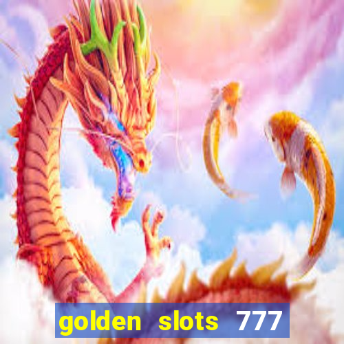 golden slots 777 paga mesmo